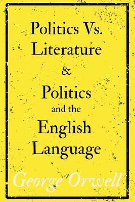 Politics Vs. Literature and Politics and the English Language