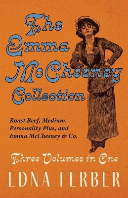 Emma McChesney Collection - Three Volumes in One;Roast Beef - Medium, Personality Plus, and Emma McChesney & Co.