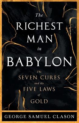 The Richest Man in Babylon - The Seven Cures & The Five Laws of Gold;A Guide to Wealth Management