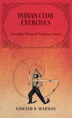 Indian Club Exercises;Scientific Physical Training Series