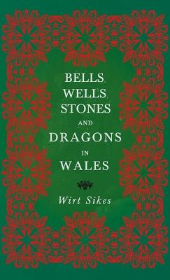 Bells, Wells, Stones, and Dragons in Wales (Folklore History Series)