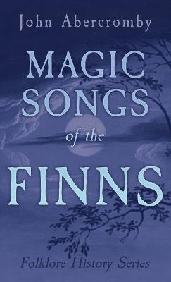 Magic Songs of the Finns (Folklore History Series)