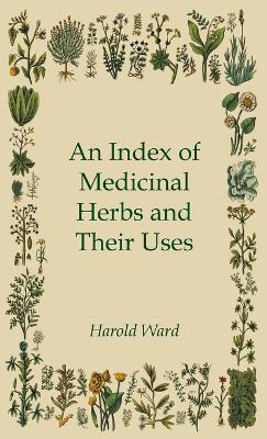 An Index of Medicinal Herbs and Their Uses