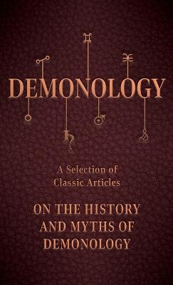 Demonology - A Selection of Classic Articles on the History and Myths of Demonology