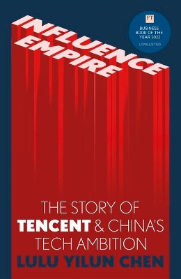 Influence Empire: The Story of Tencent and China's Tech Ambition