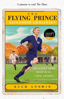 Flying Prince: Alexander Obolensky: The Rugby Hero Who Died Too Young