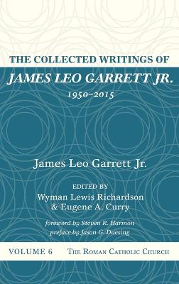 The Collected Writings of James Leo Garrett Jr., 1950-2015