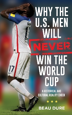 Why the U.S. Men Will Never Win the World Cup