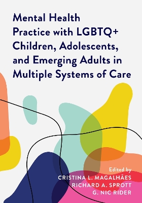 Mental Health Practice with LGBTQ+ Children, Adolescents, and Emerging Adults in Multiple Systems of Care