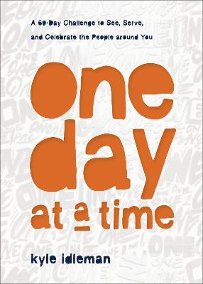 One Day at a Time - A 60-Day Challenge to See, Serve, and Celebrate the People around You