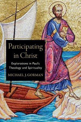 Participating in Christ - Explorations in Paul`s Theology and Spirituality