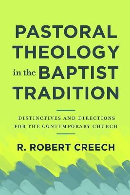 Pastoral Theology in the Baptist Tradition - Distinctives and Directions for the Contemporary Church