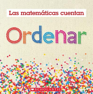 Ordenar (Las Matematicas Cuentan): Sorting (Math Counts in Spanish)