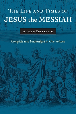 The Life and Times of Jesus the Messiah