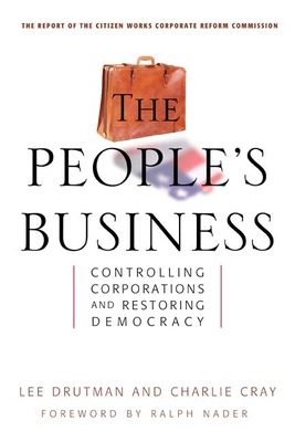 The People's Business - Controlling Corporations and Restoring Democracy