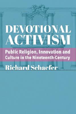 Devotional Activism - Public Religion, Innovation and Culture in the Nineteenth-Century