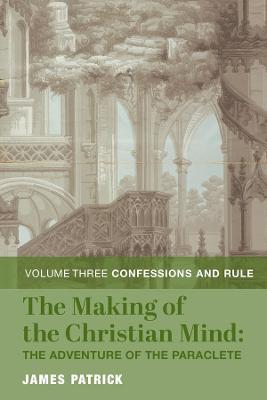 Making of the Christian Mind: The Adventure - Vol. 3: Confessions and Rule