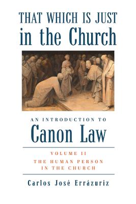 That Which Is Just in the Church - Volume 2: The Human Person in the Church