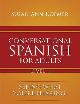 Conversational Spanish For Adults Seeing What You're Hearing! Level I