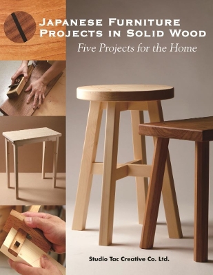 Japanese Furniture Projects in Solid Wood: Five Projects for the Home