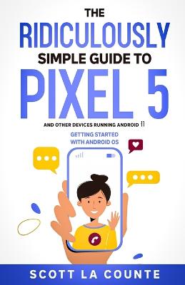Ridiculously Simple Guide to Pixel 5 (and Other Devices Running Android 11)