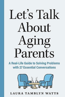 The Let's Talk About Aging Parents