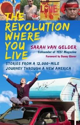 Revolution Where You Live: Stories from a 12,000-Mile Journey Through a New America