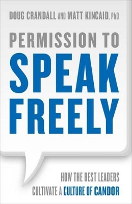 Permission to Speak Freely: How the Best Leaders Cultivate a Culture of Candor