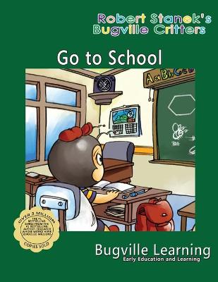 Go to School. A Bugville Critters Picture Book