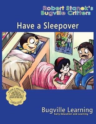 Have a Sleepover. A Bugville Critters Picture Book