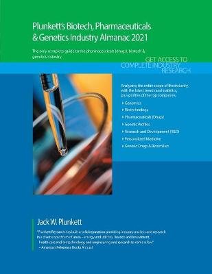 Plunkett's Biotech, Pharmaceuticals & Genetics Industry Almanac 2021