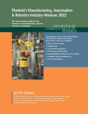 Plunkett's Manufacturing, Automation & Robotics Industry Almanac 2022