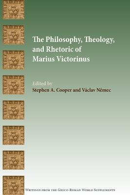 Philosophy, Theology, and Rhetoric of Marius Victorinus