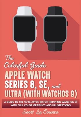 Colorful Guide to the Apple Watch Series 8, SE, and Ultra (with watchOS 9)