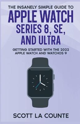 Insanely Simple Guide to Apple Watch Series 8, SE, and Ultra