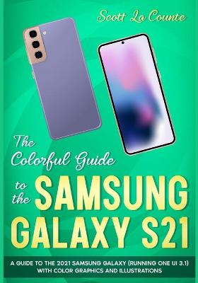 The Colorful Guide to the Samsung Galaxy S21