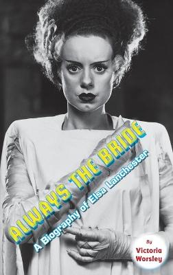 Always the Bride - A Biography of Elsa Lanchester (hardback)