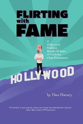 Flirting with Fame - A Hollywood Publicist Recalls 50 Years of Celebrity Close Encounters (color version)