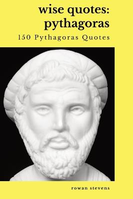 Wise Quotes - Pythagoras (150 Pythagoras Quotes)