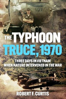 The Typhoon Truce, 1970: Three Days in Vietnam when Nature Intervened in the War
