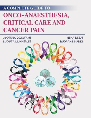 Complete Guide to Onco-Anaesthesia, Critical Care and Cancer Pain