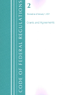 Code of Federal Regulations, Title 02 Grants and Agreements, Revised as of January 1, 2021