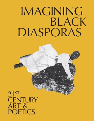 Imagining Black Diasporas: 21st-Century Art and Poetics