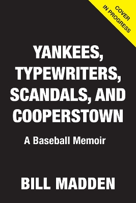 Yankees, Typewriters, Scandals. and Cooperstown