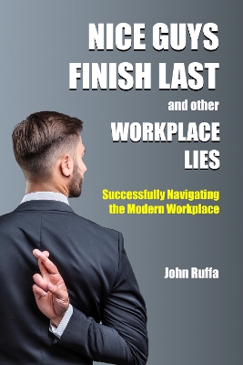 Nice Guys Finish Last And Other Workplace Lies