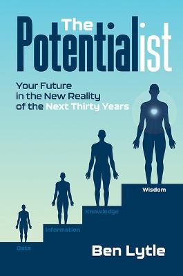 Potentialist I: Your Future in the New Reality of the Next Thirty Years