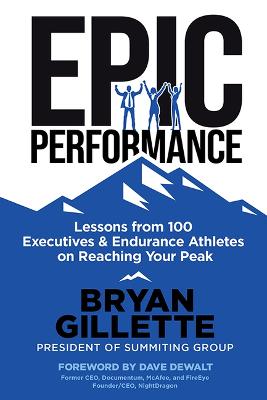 Epic Performance: Lessons from 100 Executives and Endurance Athletes on Reaching Your Peak