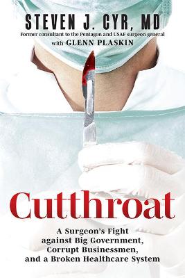 Cutthroat: A Surgeon's Fight Against Big Government, Corrupt Businessmen, and a Broken Healthcare System