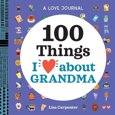 A Love Journal: 100 Things I Love about Grandma