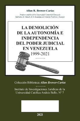 La Demolicion de la Autonomia E Independencia de Poder Judicial En Venezuela 1999-2021